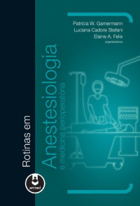 Patrícia W. Gamermann; Luciana Cadore Stefani; Elaine A. Felix — Rotinas em Anestesiologia e Medicina Perioperatória
