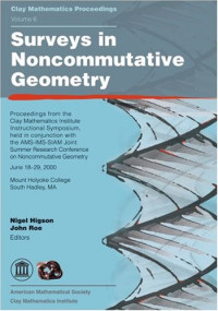 Nigel Higson and John Roe, Nigel Higson; John Roe — Surveys in noncommutative geometry: proceedings from the Clay Mathematics Institute Instructional Symposium, held in conjuction with the AMS-IMS-SIAM Joint Summer Research Conference on Noncommutative Geometry, June 18-29, 2000, Mount Holyoke College, Sou
