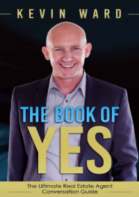 Kevin Ward — The Book of YES: The Ultimate Real Estate Agent Conversation Guide