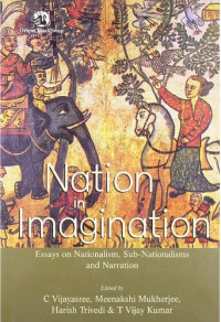 C. Vijayasree, Meenakshi Mukherjee, Harish Trivedi, T. Vijay Kumar — Nation in Imagination: Essays on Nationalism, Sub-nationalisms, and Narration