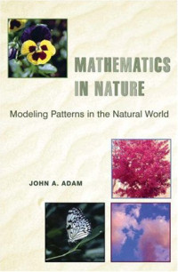 John A. Adam — Mathematics in Nature: Modeling Patterns in the Natural World (third printing 2006, new preface, paperback, scanned)