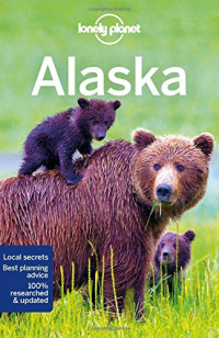 Lonely Planet, Brendan Sainsbury, Catherine Bodry, Adam Karlin — Lonely Planet Alaska