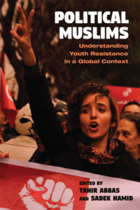 Tahir Abbas; Sadek Hamid — Political Muslims: Understanding Youth Resistance in a Global Context (Contemporary Issues in the Middle East)