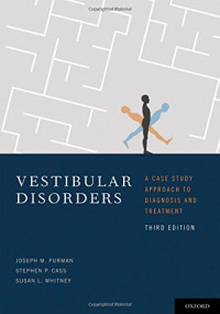 Joseph Furman, Stephen Cass, Susan Whitney — Vestibular Disorders: A Case Study Approach to Diagnosis and Treatment
