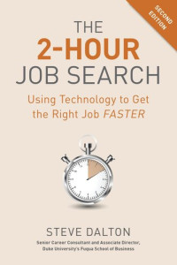 Steve Dalton — The 2-Hour Job Search ; Using Technology to Get the Right Job Faster, Second Edition