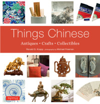 Ronald G. Knapp, Michael Freeman (photo) — Things Chinese: Antiques, Crafts, Collectibles