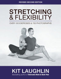Laughlin Kit — Stretching & Flexibility - Over 100 Exercises & 700 Photographs 2 ed.