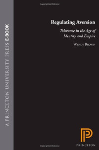 Wendy Brown — Regulating Aversion: Tolerance in the Age of Identity and Empire