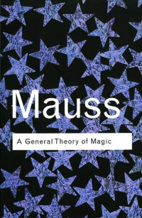 Marcel Mauss — A General Theory of Magic (Routledge Classics)