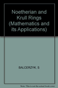 Stanislaw Balcerzyk, Tadeusz Jozefiak — Commutative Noetherian and Krull Rings