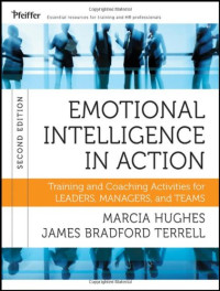 Marcia Hughes, James Bradford Terrell — Emotional Intelligence in Action: Training and Coaching Activities for Leaders, Managers, and Teams