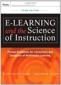 Ruth C. Clark, Richard E. Mayer — e-Learning and the Science of Instruction: Proven Guidelines for Consumers and Designers of Multimedia Learning (Essential Knowledge Resource)