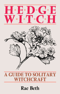 Rae Beth — Hedge Witch: A Guide to Solitary Witchcraft