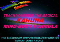 James F. Coyle — TEACH YOURSELF THE MAGICAL KAHUNA MIND-BODY FORMULA (The Mental Magic series)