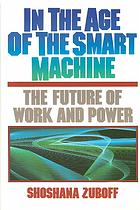 Zuboff, Shoshana — In the age of the smart machine : the future of work and power