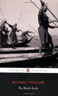 Wilfred Thesiger, Jon Lee Anderson (intro. 2007) — The Marsh Arabs (1964. new intro. 2007) [PENGUIN CLASSICS]