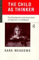 Meadows, Sara — The Child as Thinker - The Development and Acquisition of Cognition in Childhood