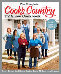 America's Test Kitchen — The Complete Cook’s Country TV Show Cookbook Includes Season 14 Recipes: Every Recipe and Every Review from All Fourteen Seasons