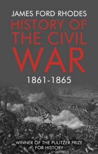 Rhodes, James Ford — HISTORY OF THE CIVIL WAR: 1861-1865 (classic reprint)