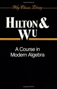 Peter Hilton, Yel-Chiang Wu — A Course in Modern Algebra