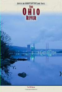 Tim McNeese — The Ohio River (Rivers in American Life and Times)