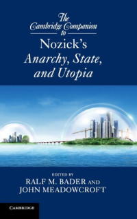 Ralf M. Bader; John Meadowcroft — The Cambridge Companion to Nozick’s "Anarchy, State, and Utopia"