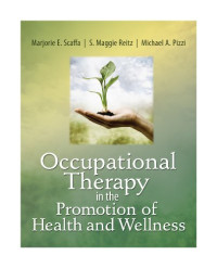 Marjorie E. Scaffa, S. Maggie Reitz, Michael A. Pizzi — Occupational Therapy in the Promotion of Health and Wellness