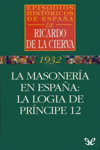 Ricardo de la Cierva — La masonería en España: La logia de Príncipe, 12