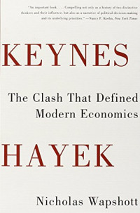 Nicholas Wapshott — Keynes Hayek - The Clash that Defined Modern Economics (2012)