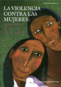 OrganizaciÃ³n Panamericana de la Salud — La violencia contra las mujeres: responde el sector salud