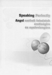 Czene Zsuzsanna — Speaking Perfectly: Angol szóbeli feladatok érettségire és nyelvizsgára