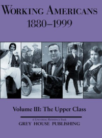 Scott Derks — Working Americans 1880-1999 - The Upper Class (Working Americans - Volume 3)