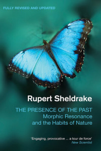 Rupert Sheldrake — The Presence of the Past: Morphic Resonance and the Habits of Nature