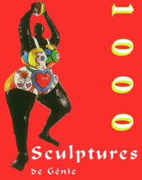 Bade, Patrick; Costello, Sarah; Manca, Joseph — 1000 sculptures de génie