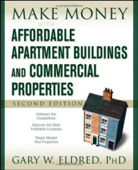 Gary W. Eldred — Make Money with Affordable Apartment Buildings and Commercial Properties (Make Money in Real Estate).