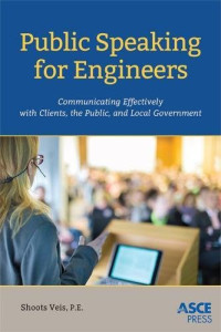 Christopher A. (Shoots) Veis — Public Speaking for Engineers: Communicating Effectively with Clients, the Public, and Local Government
