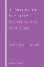 Shiping Tang (auth.) — A Theory of Security Strategy for Our Time: Defensive Realism