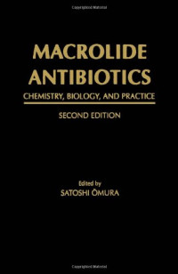 Satoshi Omura — Macrolide Antibiotics: Chemistry, Biology, and Practice, 2nd Edition