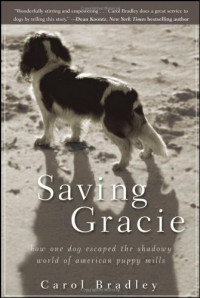 Carol Bradley — Saving Gracie: How One Dog Escaped the Shadowy World of American Puppy Mills