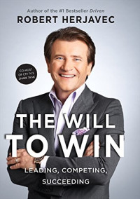 Robert Herjavec — The Will To Win: Leading, Competing, Succeeding