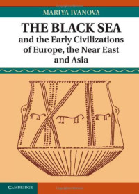 Mariya Ivanova — The Black Sea and the Early Civilizations of Europe, the Near East and Asia