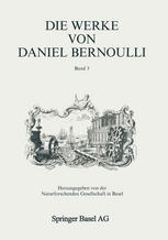 David Speiser, A. de Baenst-Vandenbroucke, J. L. Pietenpol, P. Radelet-de Grave (auth.), David Speiser, A. de Baenst-Vandenbroucke, J. L. Pietenpol, P. Radelet-de Grave (eds.) — Die Werke von Daniel Bernoulli: Band 3: Mechanik