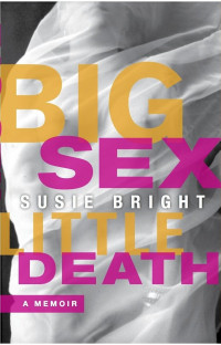 Susie Bright — Big Sex Little Death: A Memoir