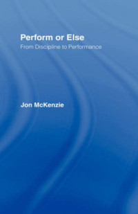 Jon McKenzie — Perform or Else - From Discipline to Performance