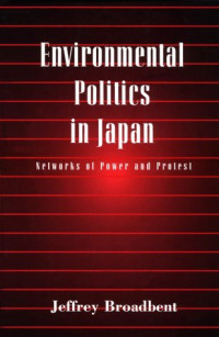Jeffrey Broadbent — Environmental Politics in Japan: Networks of Power and Protest