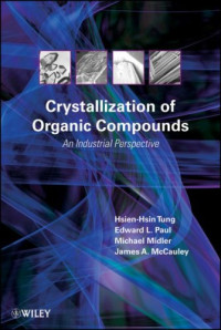Hsien-Hsin Tung, Edward L. Paul, Michael Midler, James A. McCauley — Crystallization of organic compounds: an industrial perspective