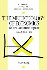 Mark Blaug — The Methodology of Economics - Or, How Economists Explain (Cambridge Surveys of Economic Literature)