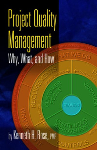 Kenneth H. Rose — Project Quality Management: Why, What and How