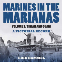 Eric Hammel — Marines on the Marianas : A Pictorial Record, Volume 2 : Tinian and Guam