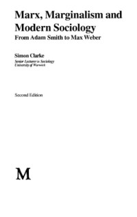 Simon Clarke — Marx, Marginalism and Modern Sociology - From Adam Smith to Max Weber